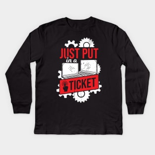 Just Put In A Ticket IT Tech Support Gift Kids Long Sleeve T-Shirt